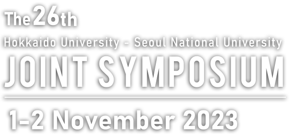 The 26th Hokkaido University - Seoul National University JOINT SYMPOSIUM 1-2 November 2023